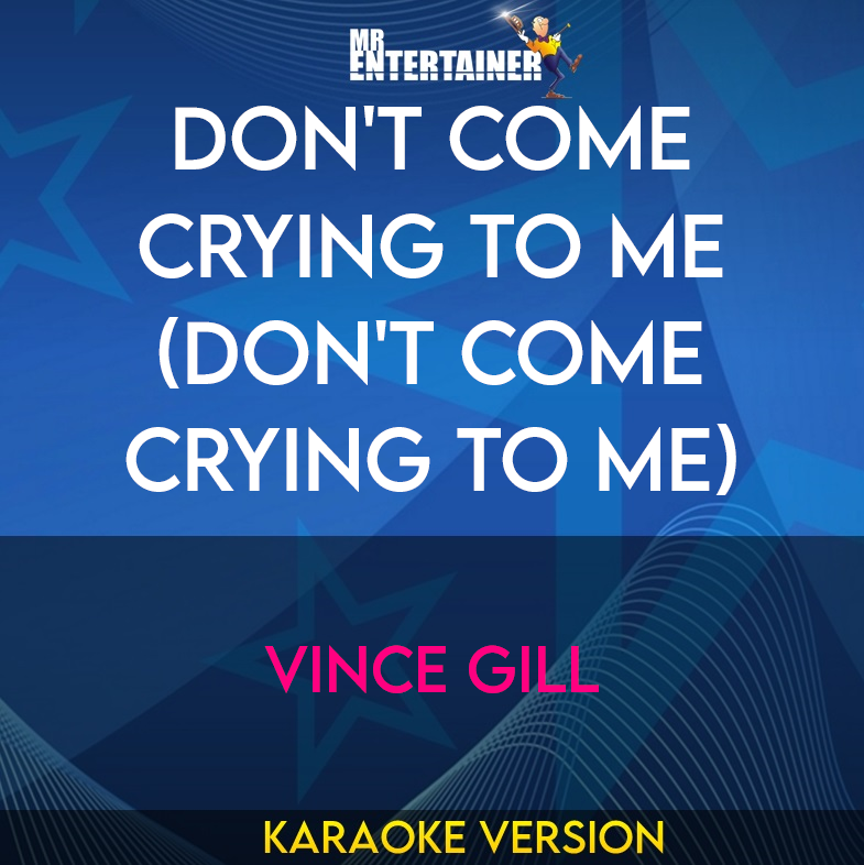 Don't Come Crying To Me (don't Come Crying To Me) - Vince Gill (Karaoke Version) from Mr Entertainer Karaoke