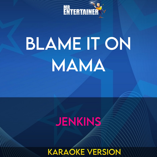 Blame It On Mama - Jenkins (Karaoke Version) from Mr Entertainer Karaoke