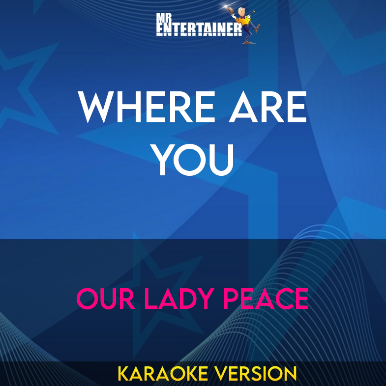 Where Are You - Our Lady Peace (Karaoke Version) from Mr Entertainer Karaoke