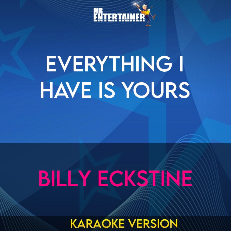 Everything I Have Is Yours - Billy Eckstine (Karaoke Version) from Mr Entertainer Karaoke