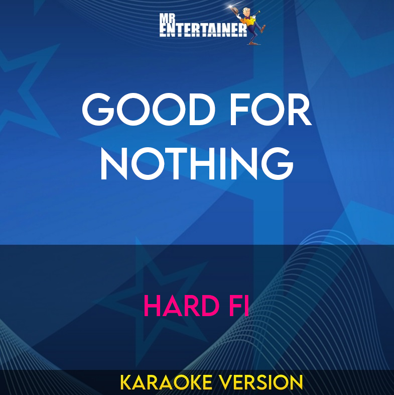 Good For Nothing - Hard Fi (Karaoke Version) from Mr Entertainer Karaoke