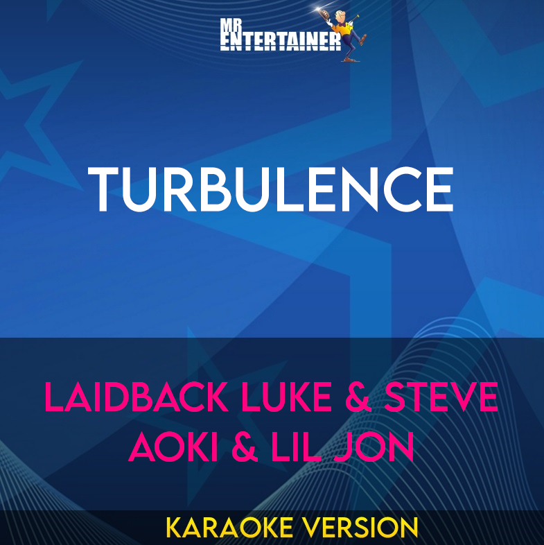 Turbulence - Laidback Luke & Steve Aoki & Lil Jon (Karaoke Version) from Mr Entertainer Karaoke