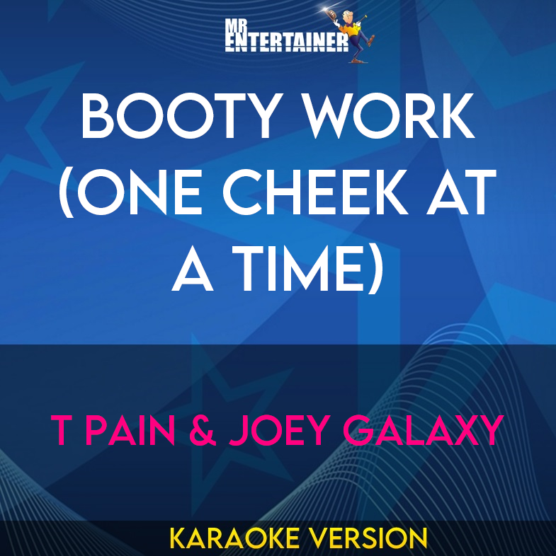 Booty Work (one Cheek At A Time) - T Pain & Joey Galaxy (Karaoke Version) from Mr Entertainer Karaoke