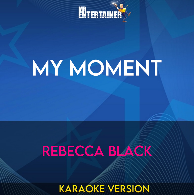 My Moment - Rebecca Black (Karaoke Version) from Mr Entertainer Karaoke