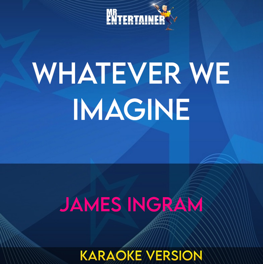 Whatever We Imagine - James Ingram (Karaoke Version) from Mr Entertainer Karaoke