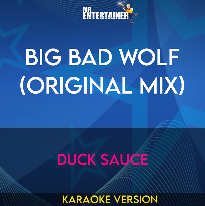 Big Bad Wolf (original Mix) - Duck Sauce (Karaoke Version) from Mr Entertainer Karaoke