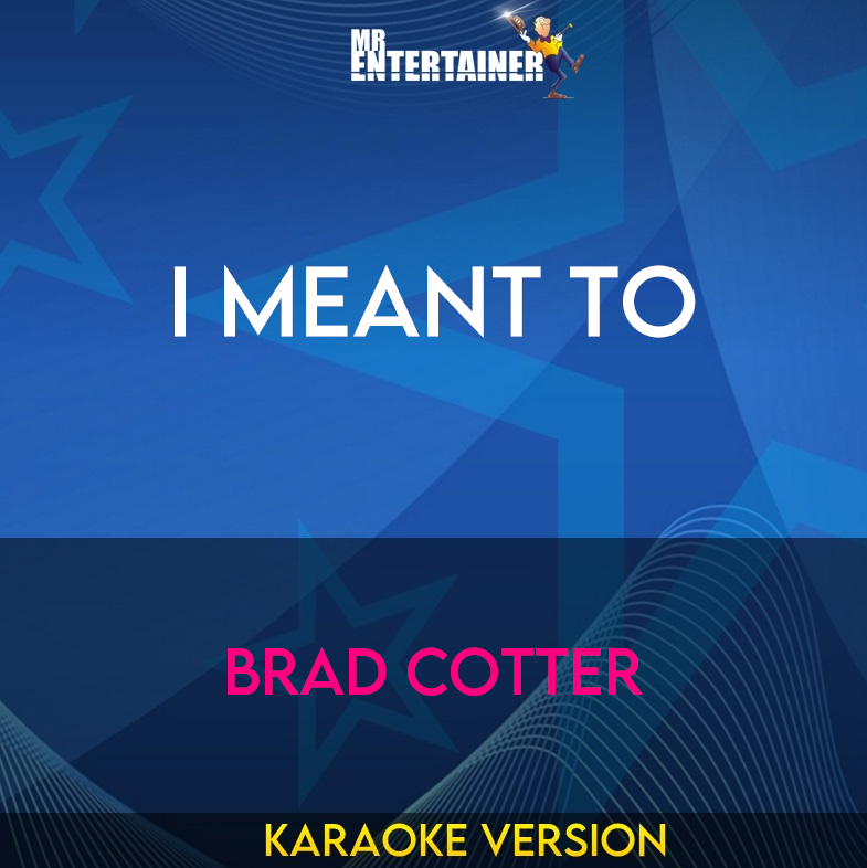 I Meant To - Brad Cotter (Karaoke Version) from Mr Entertainer Karaoke