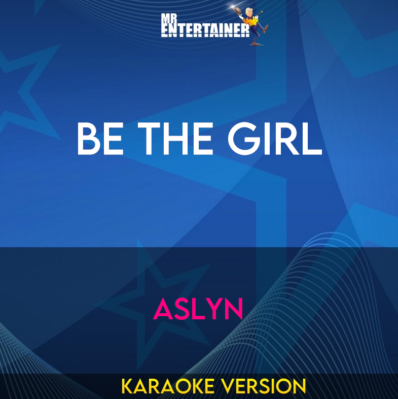 Be The Girl - Aslyn (Karaoke Version) from Mr Entertainer Karaoke