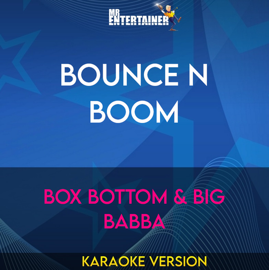 Bounce N Boom - Box Bottom & Big Babba (Karaoke Version) from Mr Entertainer Karaoke