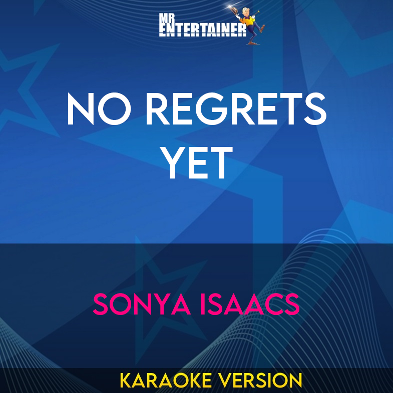 No Regrets Yet - Sonya Isaacs (Karaoke Version) from Mr Entertainer Karaoke