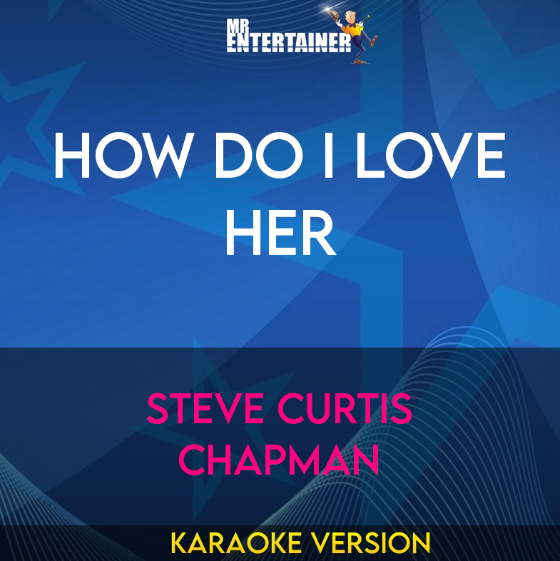 How Do I Love Her - Steve Curtis Chapman (Karaoke Version) from Mr Entertainer Karaoke