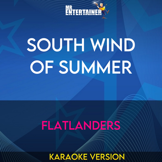 South Wind Of Summer - Flatlanders (Karaoke Version) from Mr Entertainer Karaoke