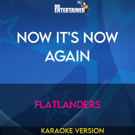 Now It's Now Again - Flatlanders (Karaoke Version) from Mr Entertainer Karaoke