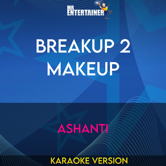 Breakup 2 Makeup - Ashanti (Karaoke Version) from Mr Entertainer Karaoke