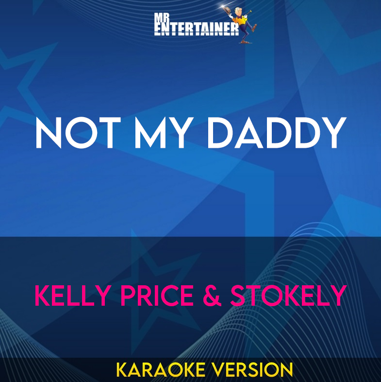 Not My Daddy - Kelly Price & Stokely (Karaoke Version) from Mr Entertainer Karaoke