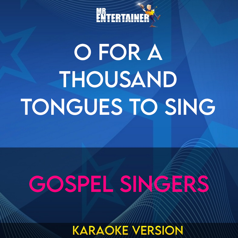 O For A Thousand Tongues To Sing - Gospel Singers (Karaoke Version) from Mr Entertainer Karaoke