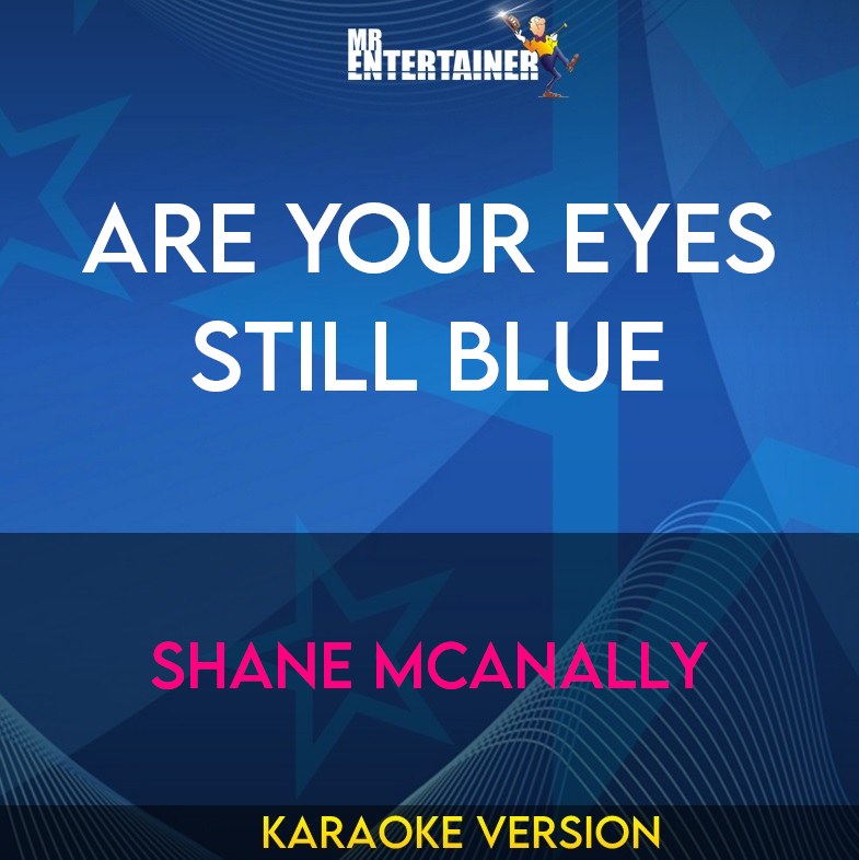 Are Your Eyes Still Blue - Shane Mcanally (Karaoke Version) from Mr Entertainer Karaoke