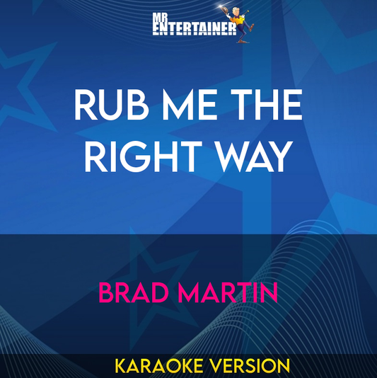 Rub Me The Right Way - Brad Martin (Karaoke Version) from Mr Entertainer Karaoke