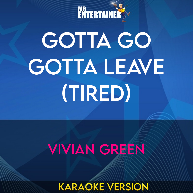 Gotta Go Gotta Leave (tired) - Vivian Green (Karaoke Version) from Mr Entertainer Karaoke