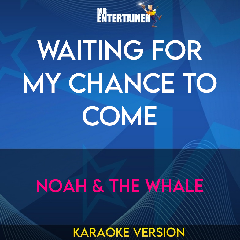 Waiting For My Chance To Come - Noah & The Whale (Karaoke Version) from Mr Entertainer Karaoke