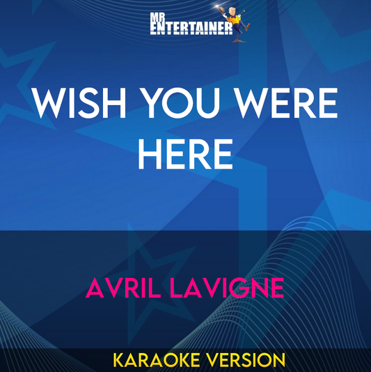 Wish You Were Here - Avril Lavigne (Karaoke Version) from Mr Entertainer Karaoke