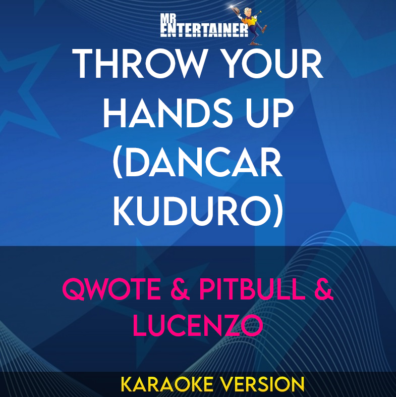 Throw Your Hands Up (dancar Kuduro) - Qwote & Pitbull & Lucenzo (Karaoke Version) from Mr Entertainer Karaoke