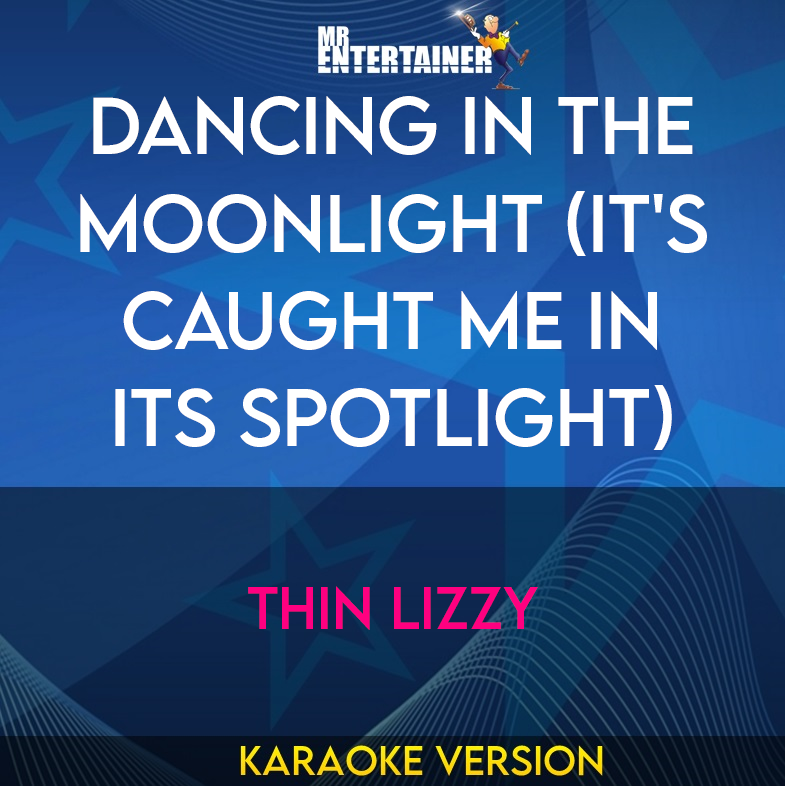 Dancing In The Moonlight (it's Caught Me In Its Spotlight) - Thin Lizzy (Karaoke Version) from Mr Entertainer Karaoke