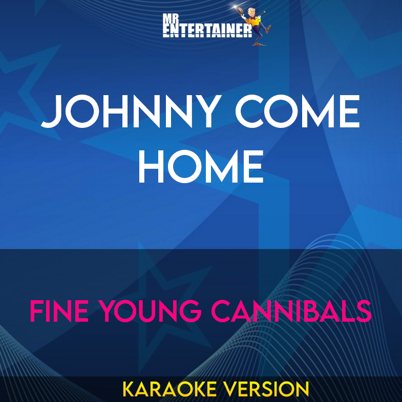Johnny Come Home - Fine Young Cannibals (Karaoke Version) from Mr Entertainer Karaoke