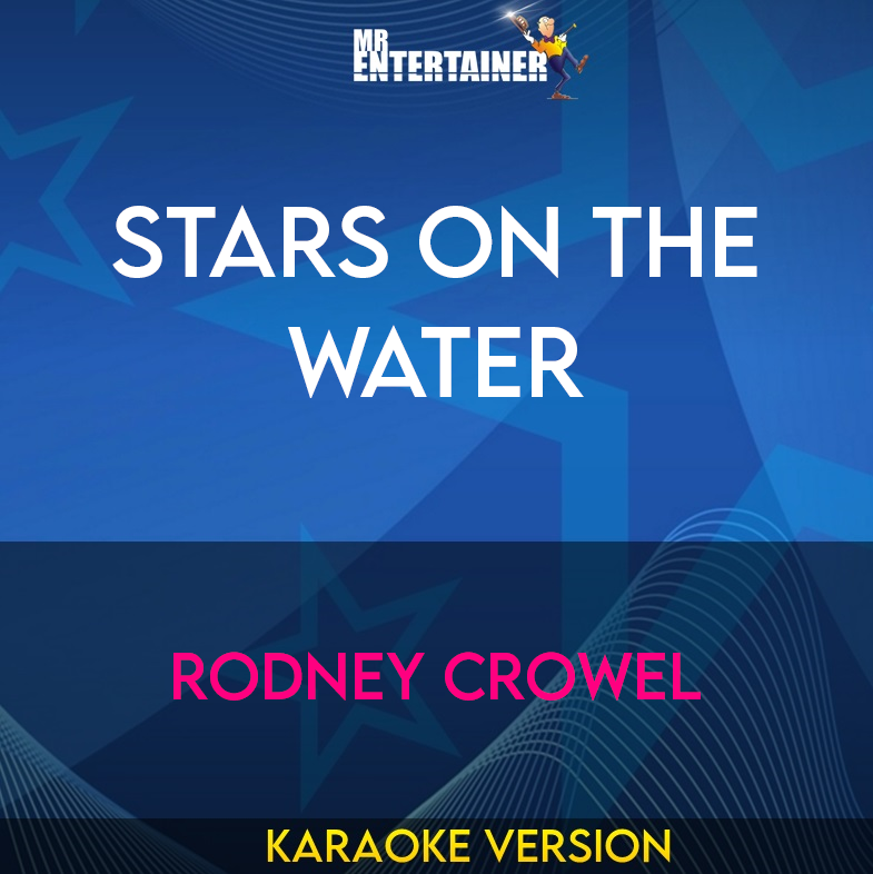 Stars On The Water - Rodney Crowel (Karaoke Version) from Mr Entertainer Karaoke