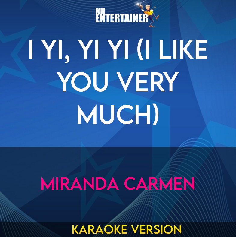 I Yi, Yi Yi (i Like You Very Much) - Miranda Carmen (Karaoke Version) from Mr Entertainer Karaoke