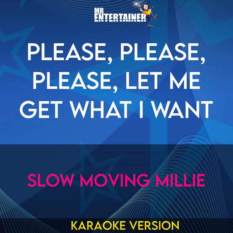 Please, Please, Please, Let Me Get What I Want - Slow Moving Millie (Karaoke Version) from Mr Entertainer Karaoke