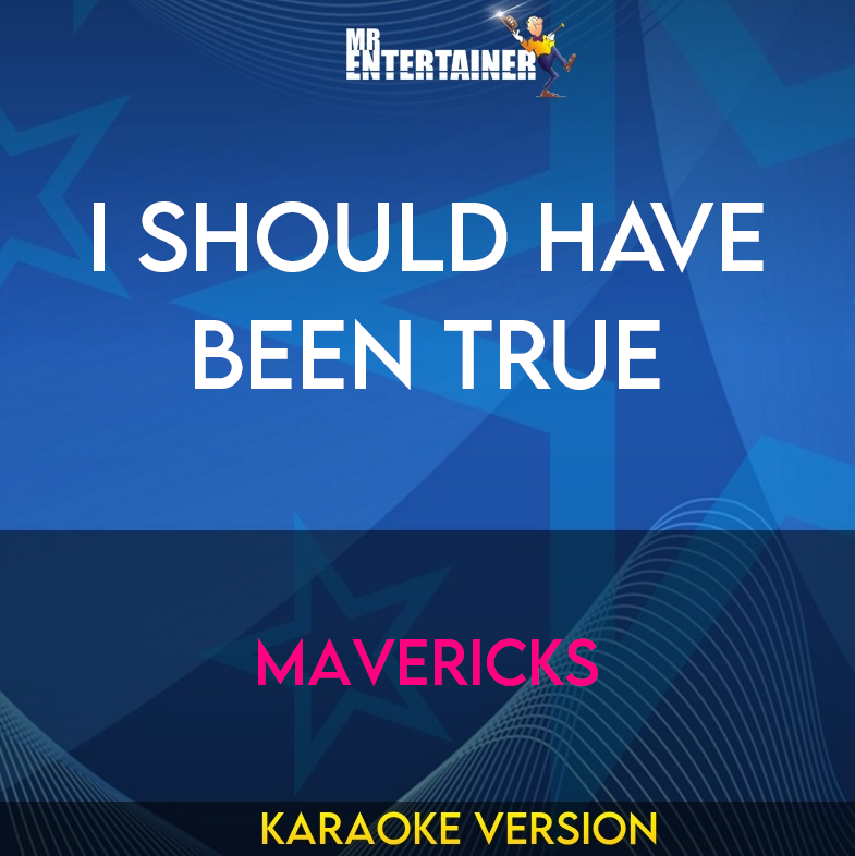 I Should Have Been True - Mavericks (Karaoke Version) from Mr Entertainer Karaoke