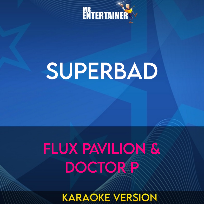 Superbad - Flux Pavilion & Doctor P (Karaoke Version) from Mr Entertainer Karaoke