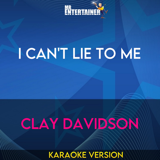 I Can't Lie To Me - Clay Davidson (Karaoke Version) from Mr Entertainer Karaoke