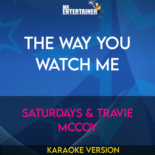 The Way You Watch Me - Saturdays & Travie Mccoy (Karaoke Version) from Mr Entertainer Karaoke