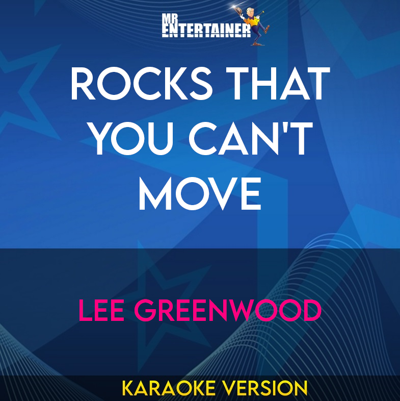 Rocks That You Can't Move - Lee Greenwood (Karaoke Version) from Mr Entertainer Karaoke