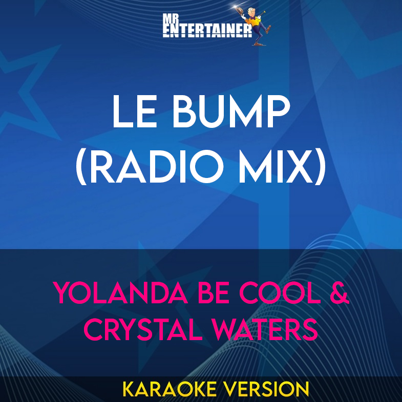 Le Bump (radio Mix) - Yolanda Be Cool & Crystal Waters (Karaoke Version) from Mr Entertainer Karaoke