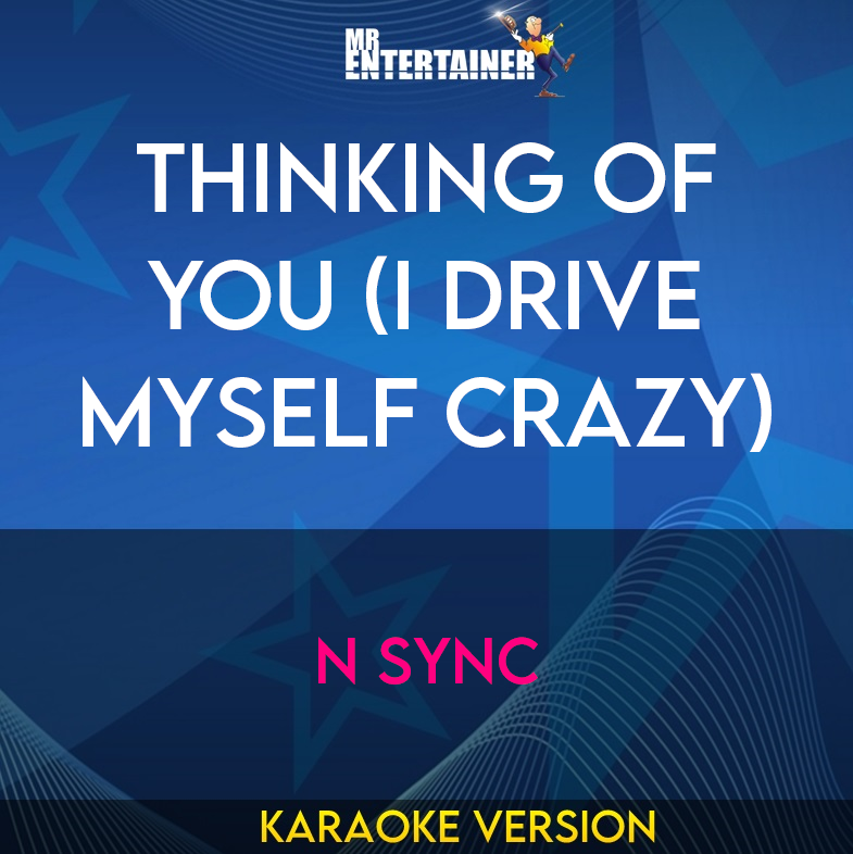 Thinking Of You (i Drive Myself Crazy) - N Sync (Karaoke Version) from Mr Entertainer Karaoke