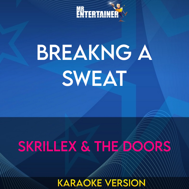 Breakng A Sweat - Skrillex & The Doors (Karaoke Version) from Mr Entertainer Karaoke