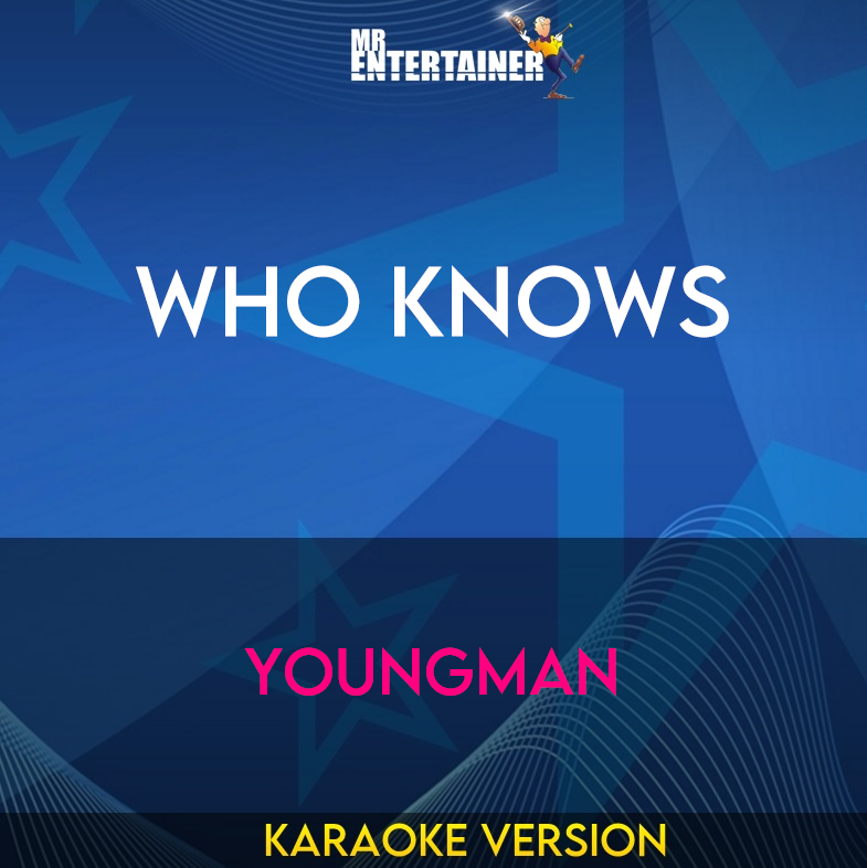 Who Knows - Youngman (Karaoke Version) from Mr Entertainer Karaoke