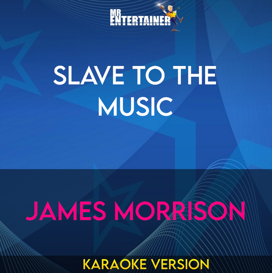 Slave To The Music - James Morrison (Karaoke Version) from Mr Entertainer Karaoke