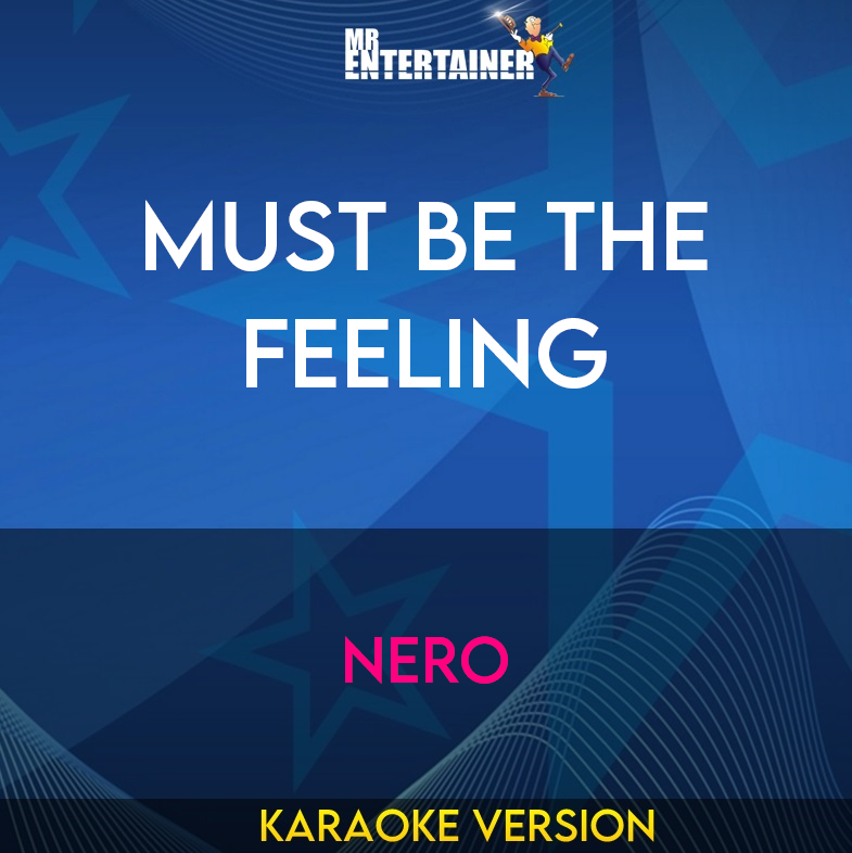 Must Be The Feeling - Nero (Karaoke Version) from Mr Entertainer Karaoke