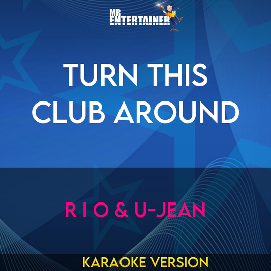 Turn This Club Around - R I O & U-jean (Karaoke Version) from Mr Entertainer Karaoke