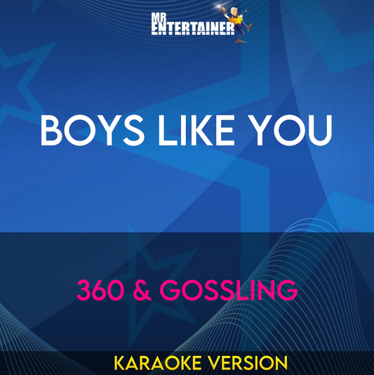 Boys Like You - 360 & Gossling (Karaoke Version) from Mr Entertainer Karaoke