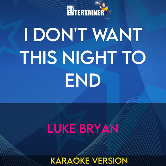 I Don't Want This Night To End - Luke Bryan (Karaoke Version) from Mr Entertainer Karaoke