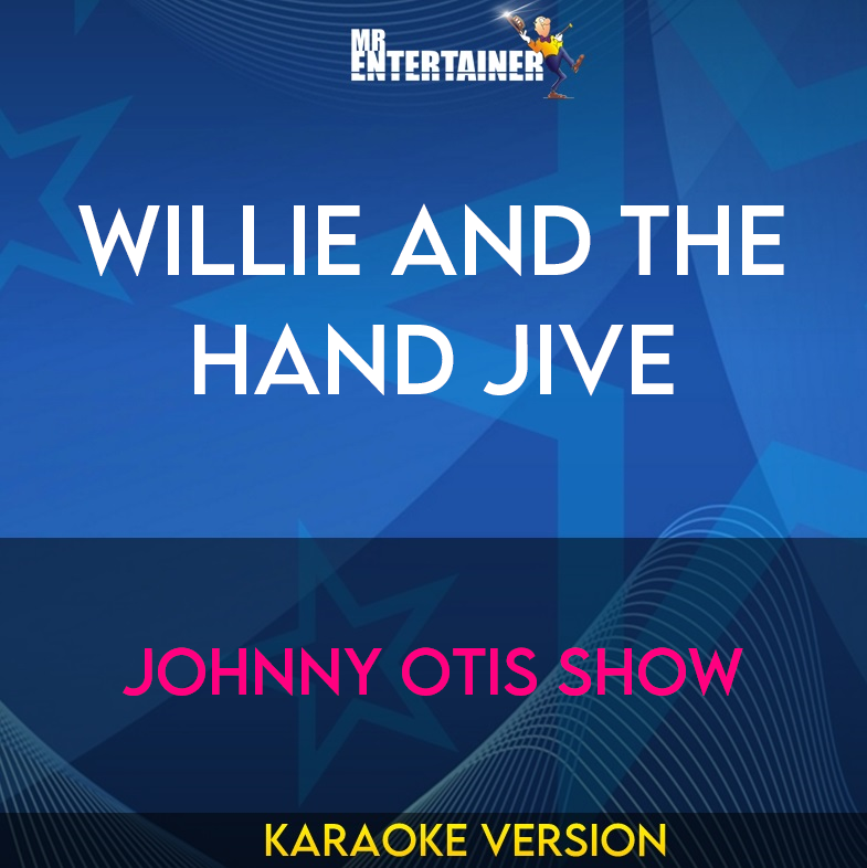 Willie And The Hand Jive - Johnny Otis Show (Karaoke Version) from Mr Entertainer Karaoke
