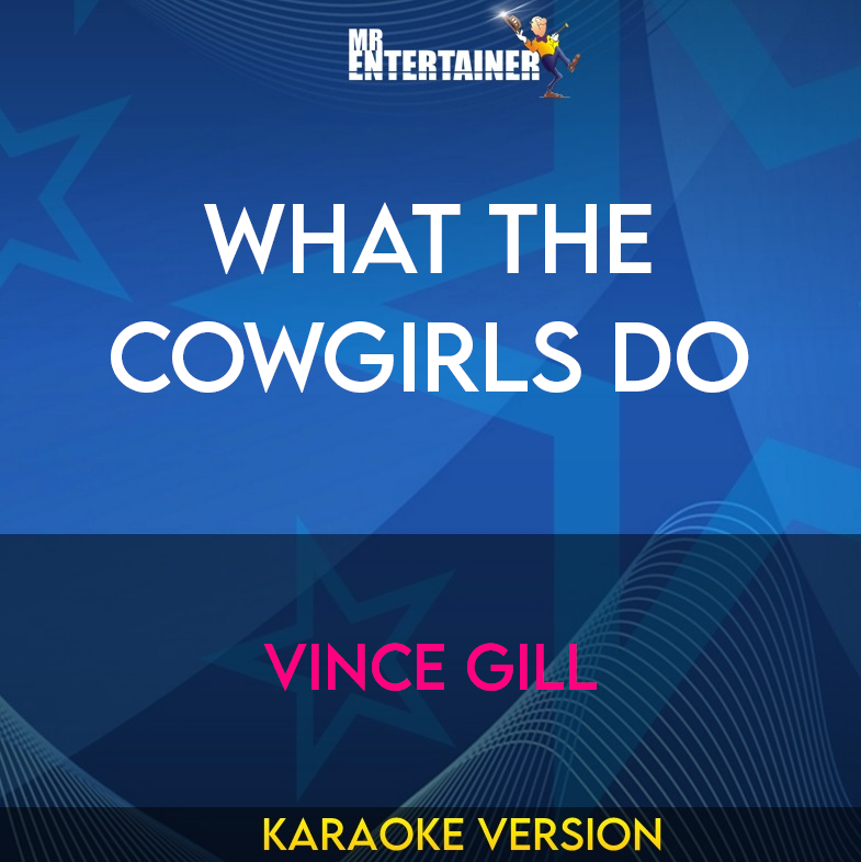 What The Cowgirls Do - Vince Gill (Karaoke Version) from Mr Entertainer Karaoke