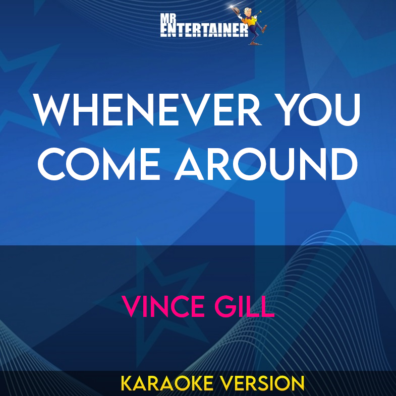 Whenever You Come Around - Vince Gill (Karaoke Version) from Mr Entertainer Karaoke