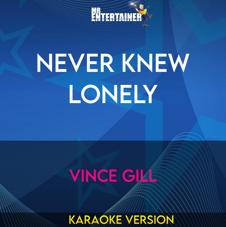 Never Knew Lonely - Vince Gill (Karaoke Version) from Mr Entertainer Karaoke