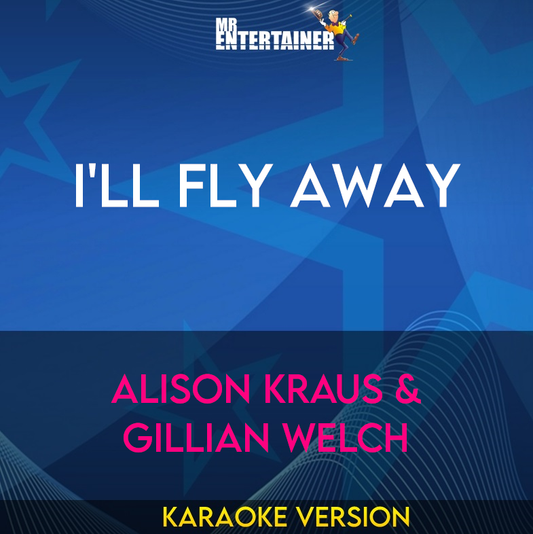 I'll Fly Away - Alison Kraus & Gillian Welch (Karaoke Version) from Mr Entertainer Karaoke